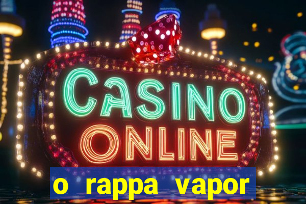 o rappa vapor barato letra
